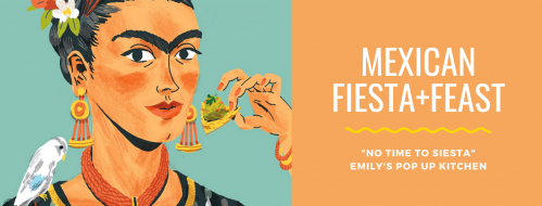 Emily's Pop-Up Kitchen Presents: Mexican Fiesta+Feast - 11 November 2020