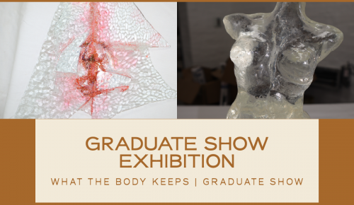 Graduate Show Exhibition - What the Body Keeps
